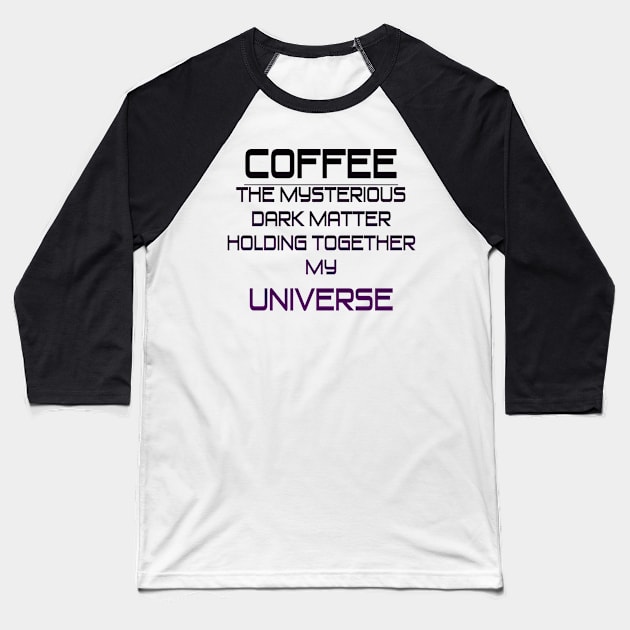 Coffee is my Dark Matter Baseball T-Shirt by In-Situ